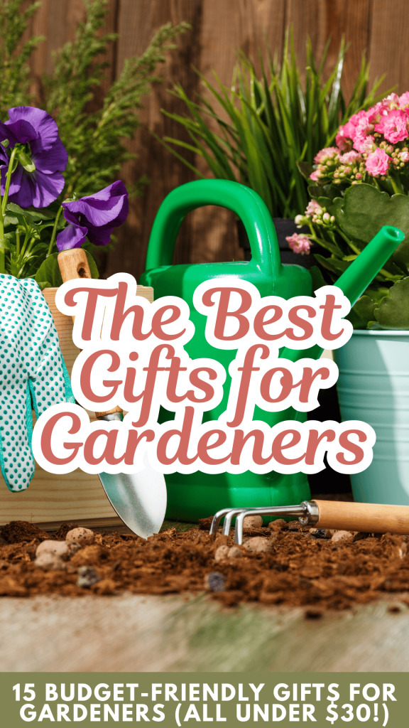 image of possible garden gifts for gardeners. Text overlay: the best gifts for gardeners. 15 Budget-Friendly Gifts for Gardeners (All Under $30!)